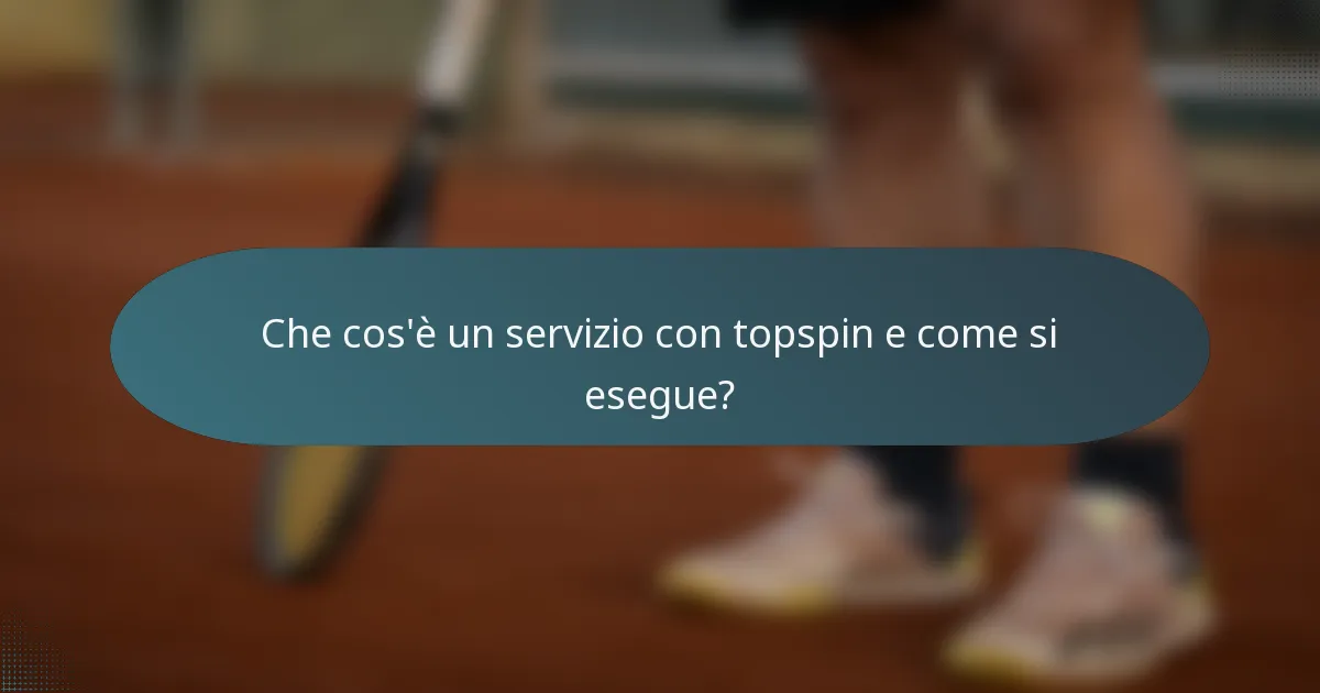 Che cos'è un servizio con topspin e come si esegue?