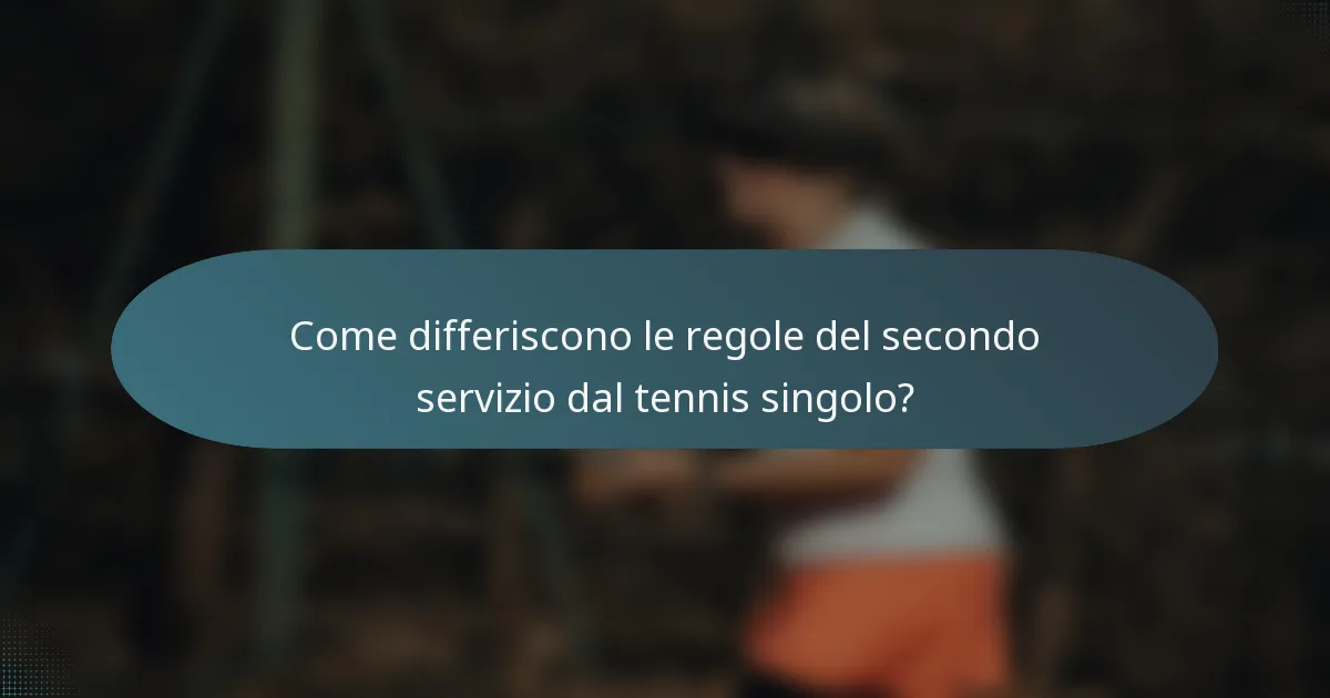 Come differiscono le regole del secondo servizio dal tennis singolo?