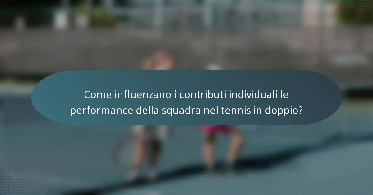 Come influenzano i contributi individuali le performance della squadra nel tennis in doppio?