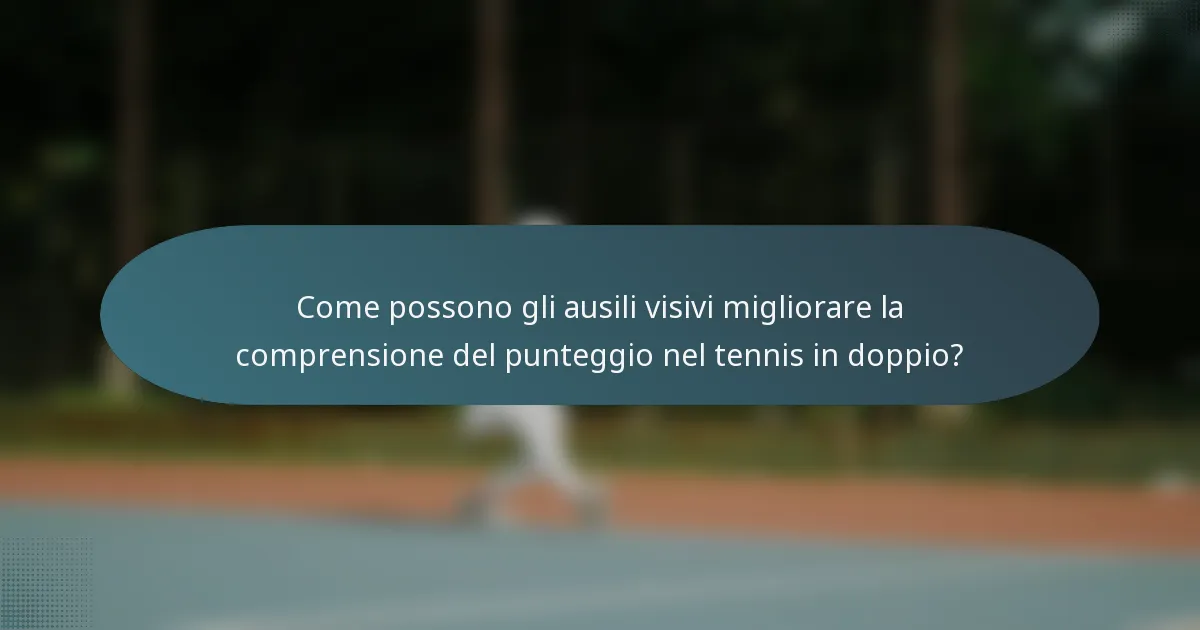 Come possono gli ausili visivi migliorare la comprensione del punteggio nel tennis in doppio?