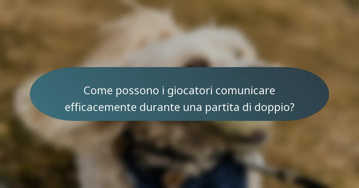 Come possono i giocatori comunicare efficacemente durante una partita di doppio?