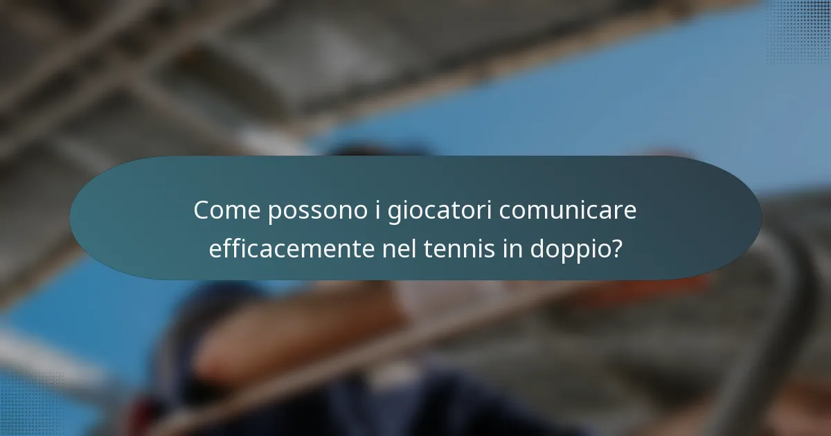 Come possono i giocatori comunicare efficacemente nel tennis in doppio?