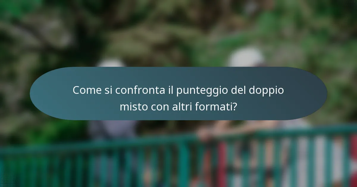 Come si confronta il punteggio del doppio misto con altri formati?