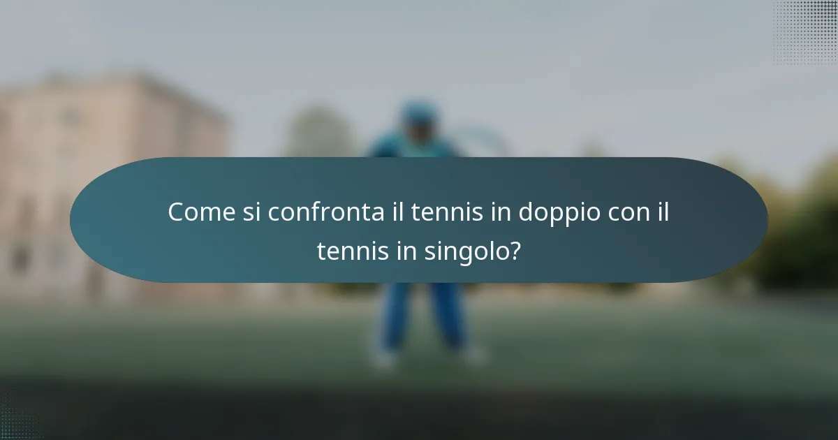 Come si confronta il tennis in doppio con il tennis in singolo?