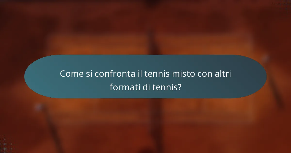 Come si confronta il tennis misto con altri formati di tennis?