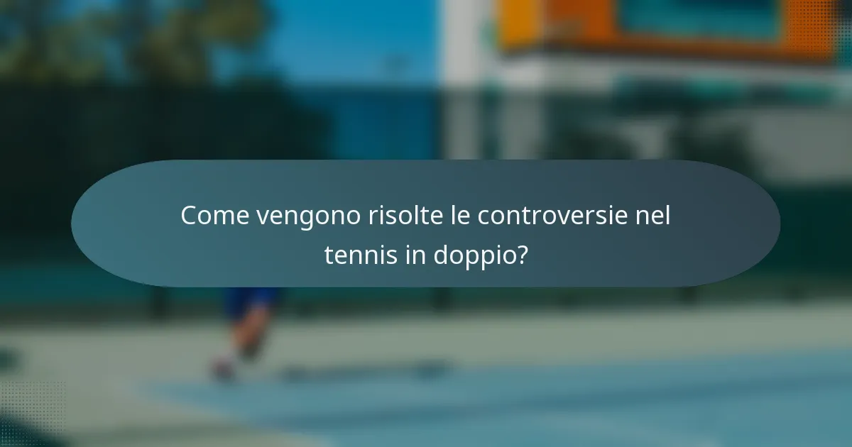 Come vengono risolte le controversie nel tennis in doppio?
