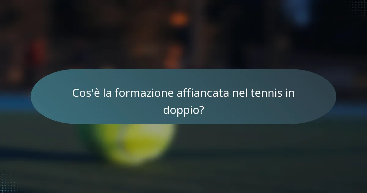 Cos'è la formazione affiancata nel tennis in doppio?