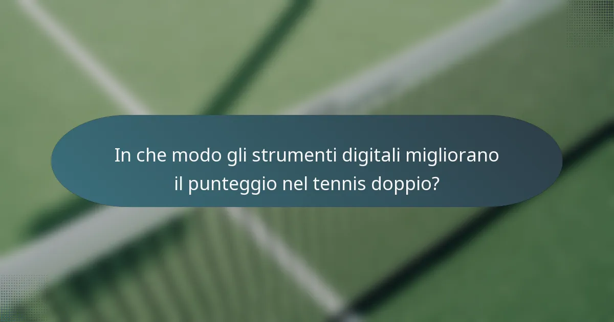 In che modo gli strumenti digitali migliorano il punteggio nel tennis doppio?