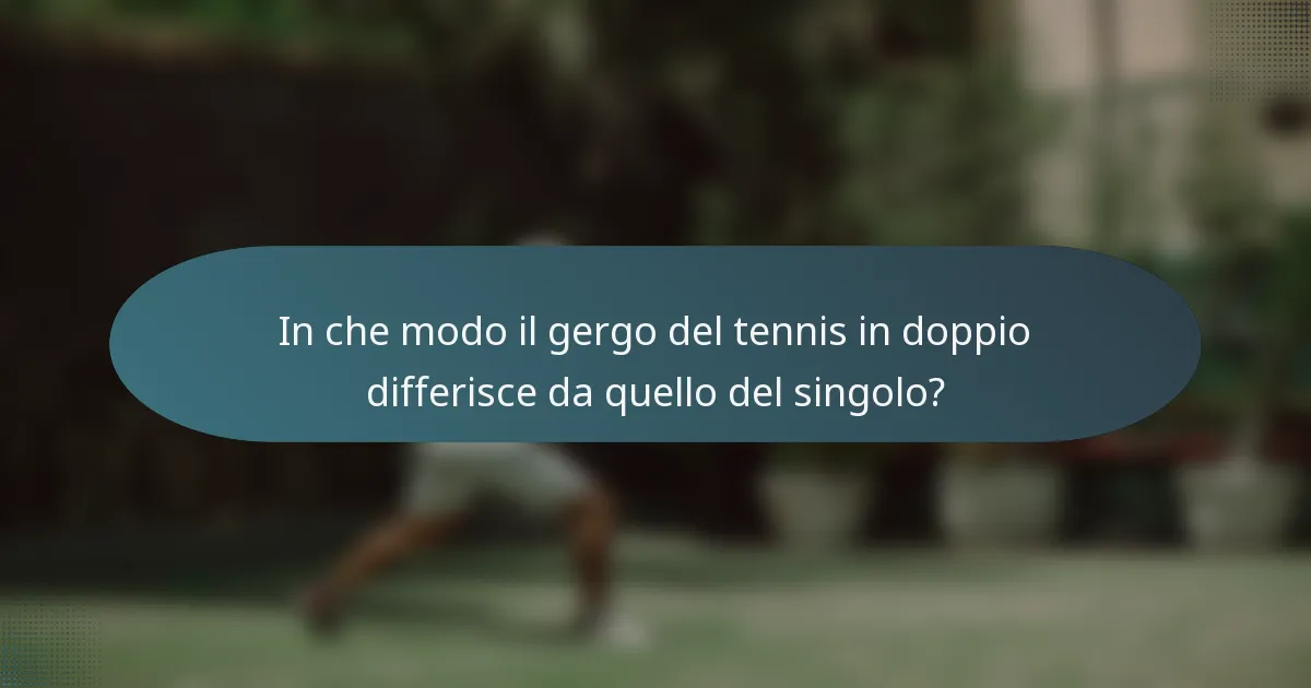 In che modo il gergo del tennis in doppio differisce da quello del singolo?