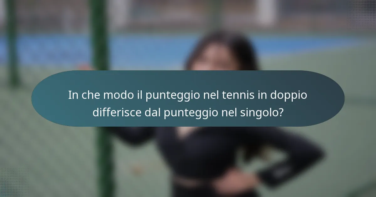 In che modo il punteggio nel tennis in doppio differisce dal punteggio nel singolo?