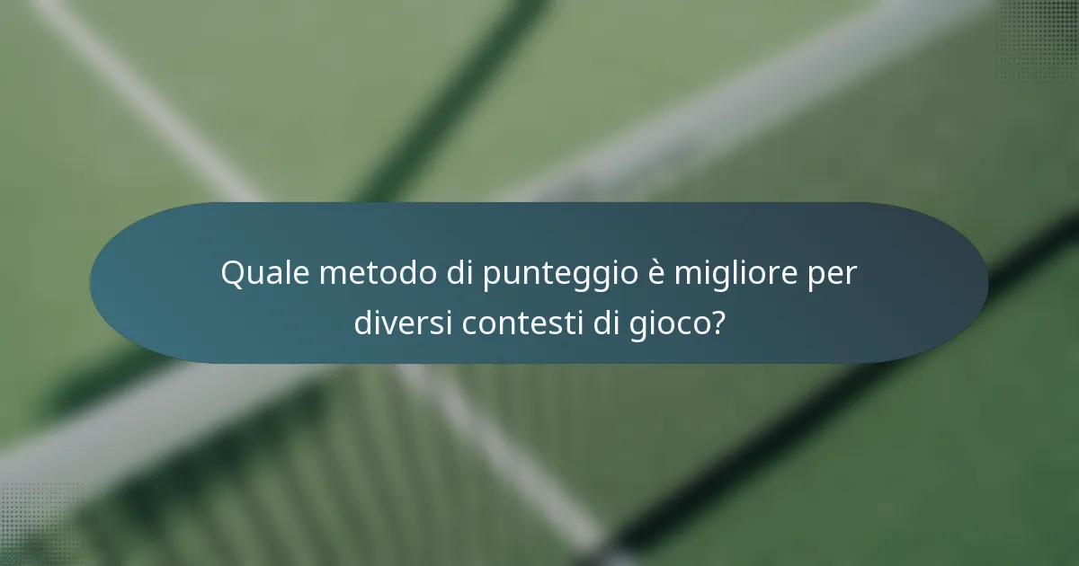 Quale metodo di punteggio è migliore per diversi contesti di gioco?