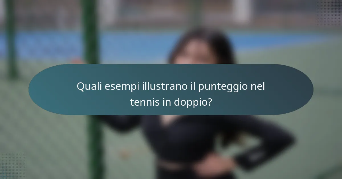 Quali esempi illustrano il punteggio nel tennis in doppio?