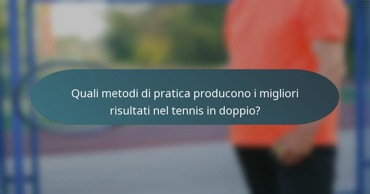Quali metodi di pratica producono i migliori risultati nel tennis in doppio?