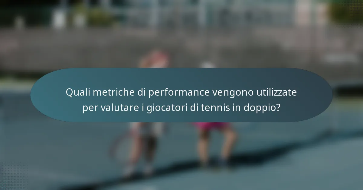 Quali metriche di performance vengono utilizzate per valutare i giocatori di tennis in doppio?