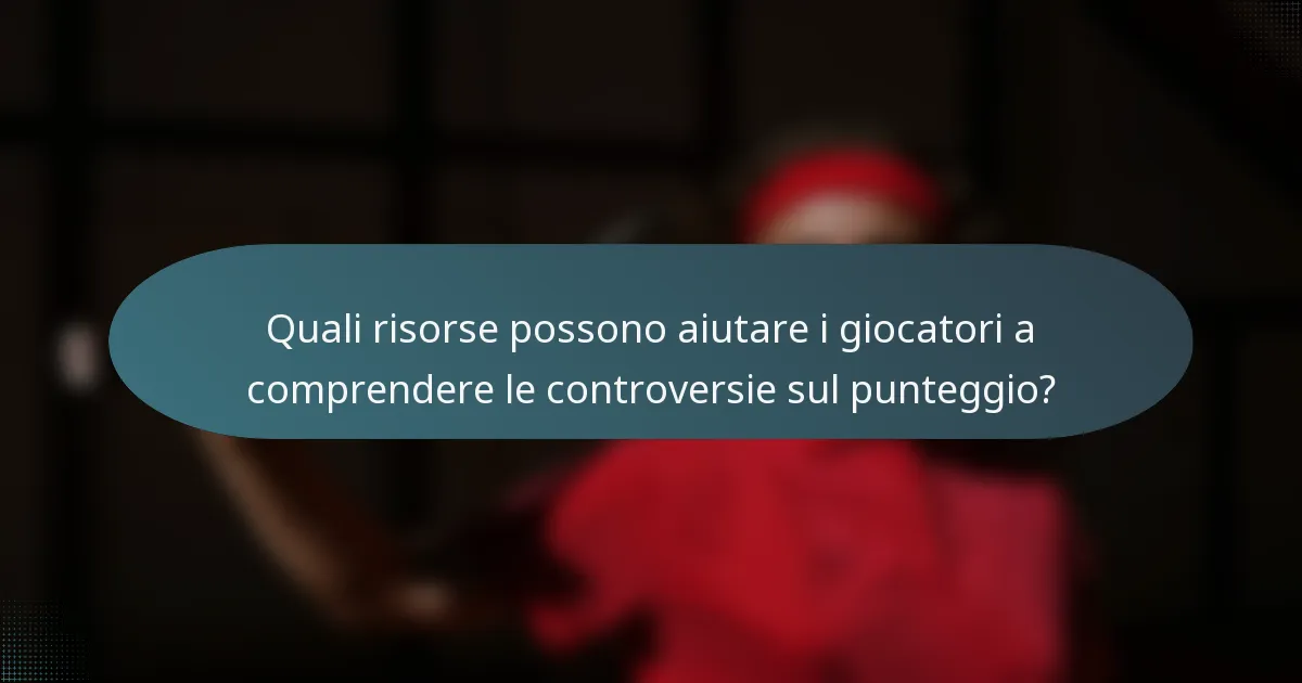 Quali risorse possono aiutare i giocatori a comprendere le controversie sul punteggio?