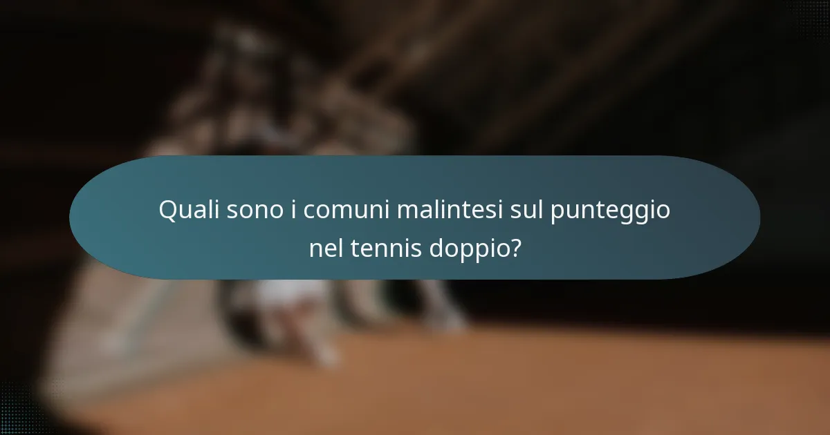 Quali sono i comuni malintesi sul punteggio nel tennis doppio?