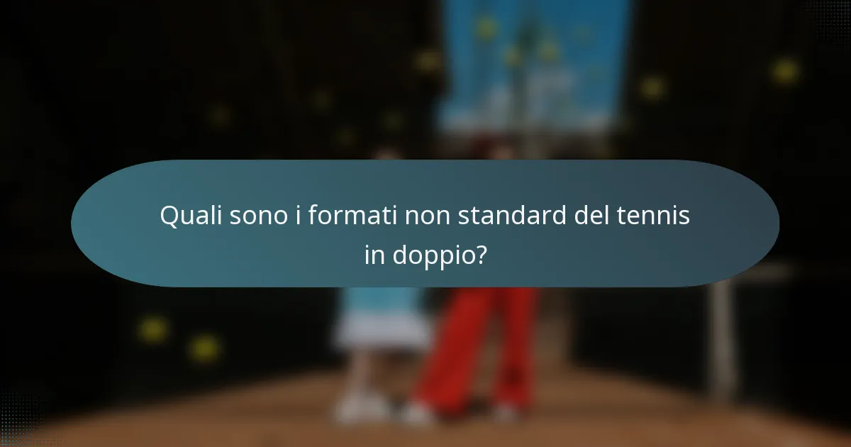 Quali sono i formati non standard del tennis in doppio?