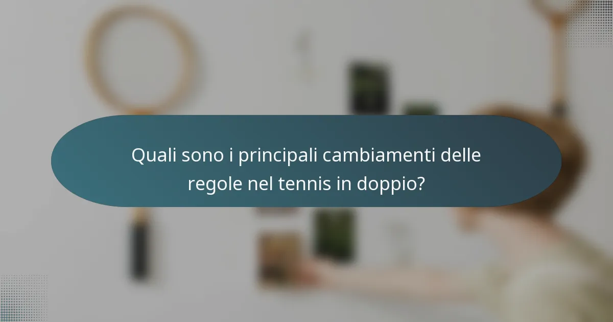 Quali sono i principali cambiamenti delle regole nel tennis in doppio?