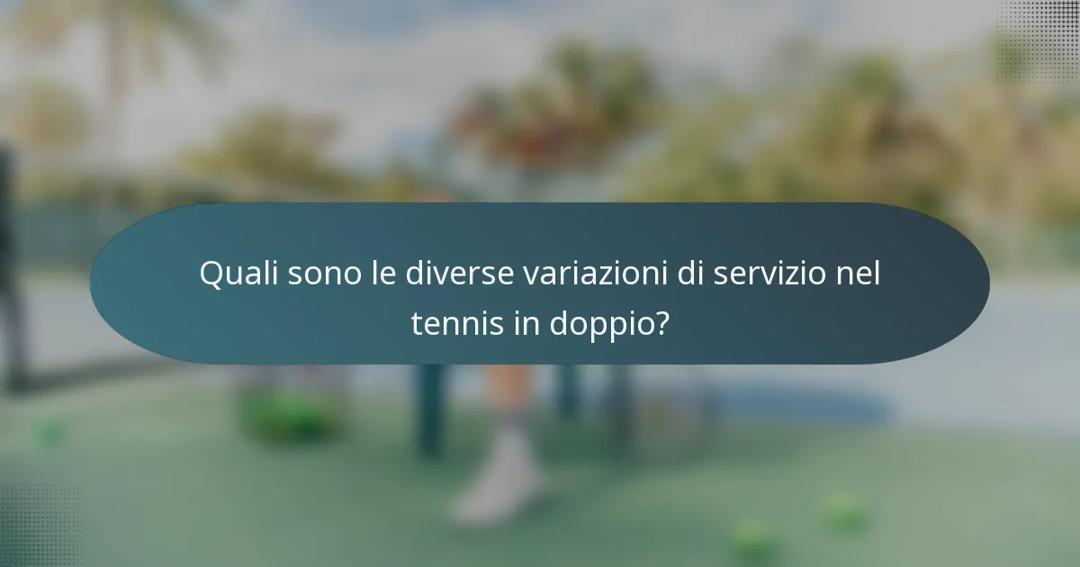 Quali sono le diverse variazioni di servizio nel tennis in doppio?