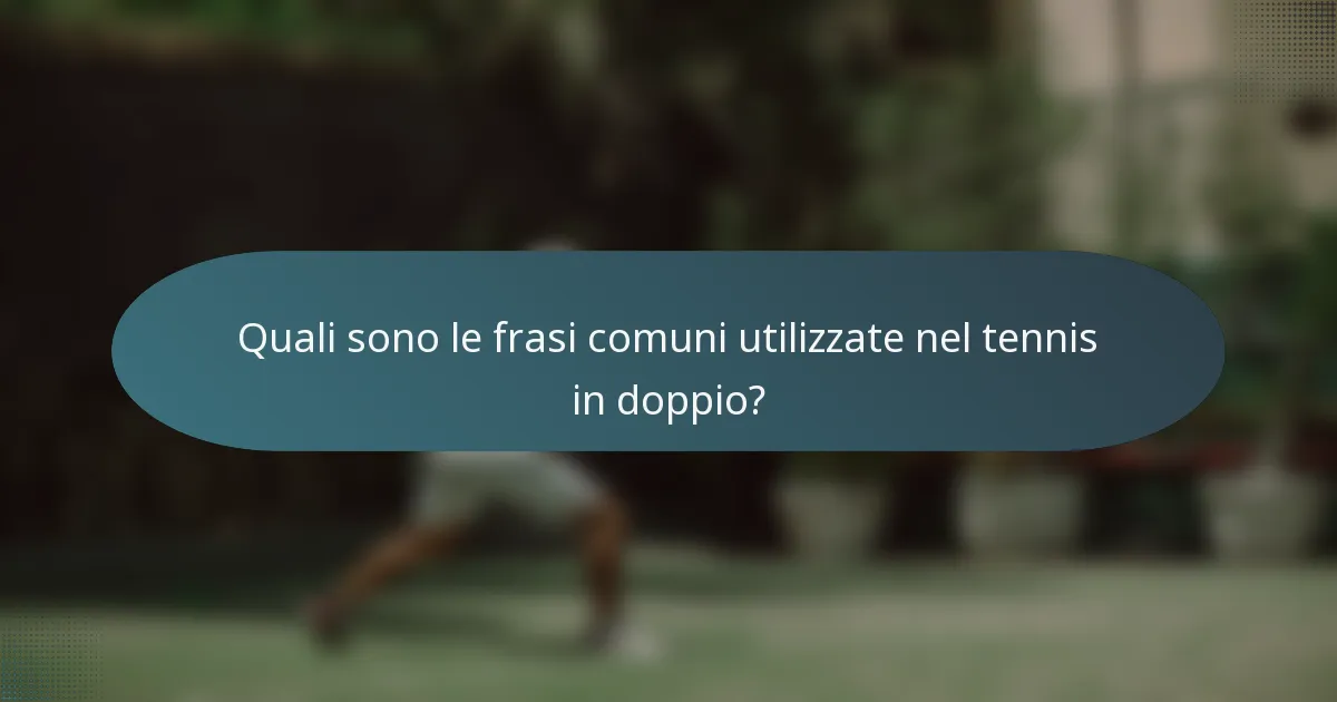 Quali sono le frasi comuni utilizzate nel tennis in doppio?