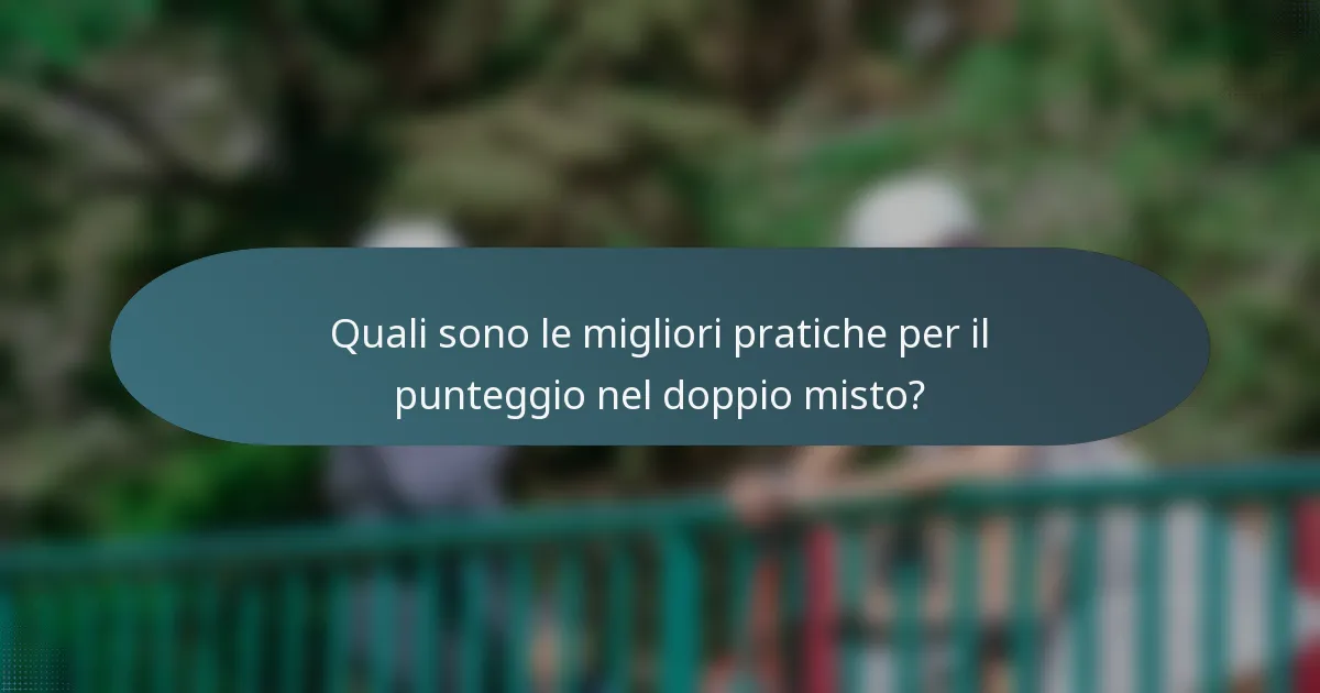 Quali sono le migliori pratiche per il punteggio nel doppio misto?