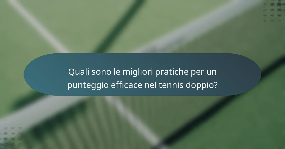 Quali sono le migliori pratiche per un punteggio efficace nel tennis doppio?