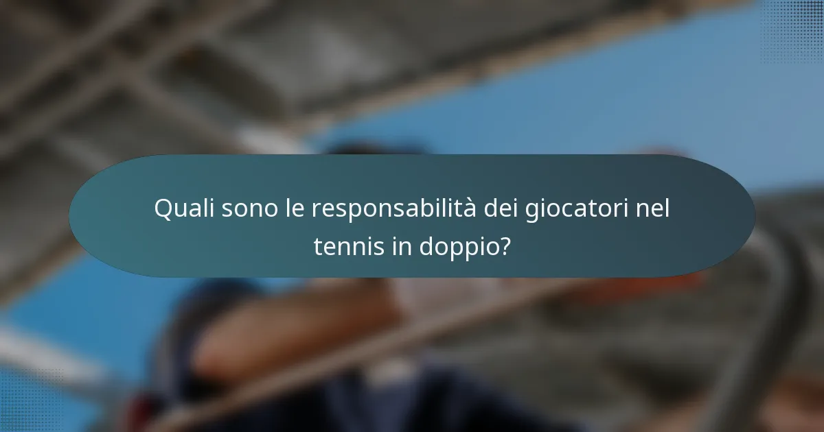 Quali sono le responsabilità dei giocatori nel tennis in doppio?