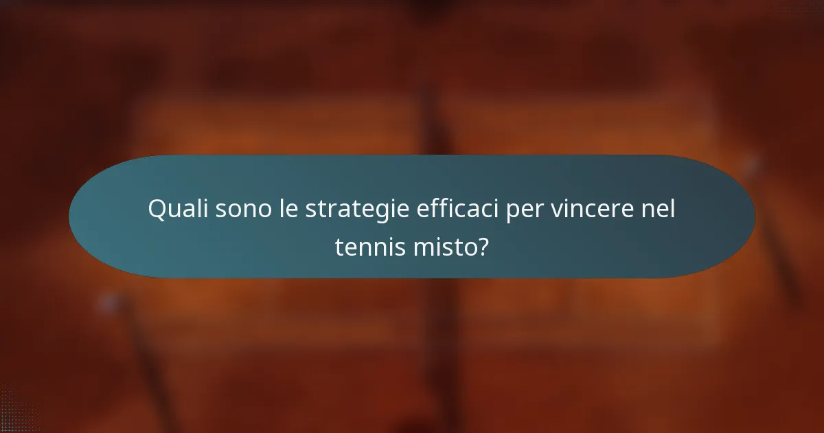 Quali sono le strategie efficaci per vincere nel tennis misto?