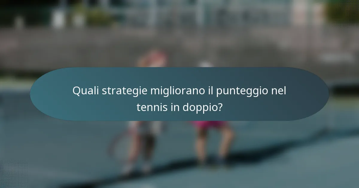 Quali strategie migliorano il punteggio nel tennis in doppio?