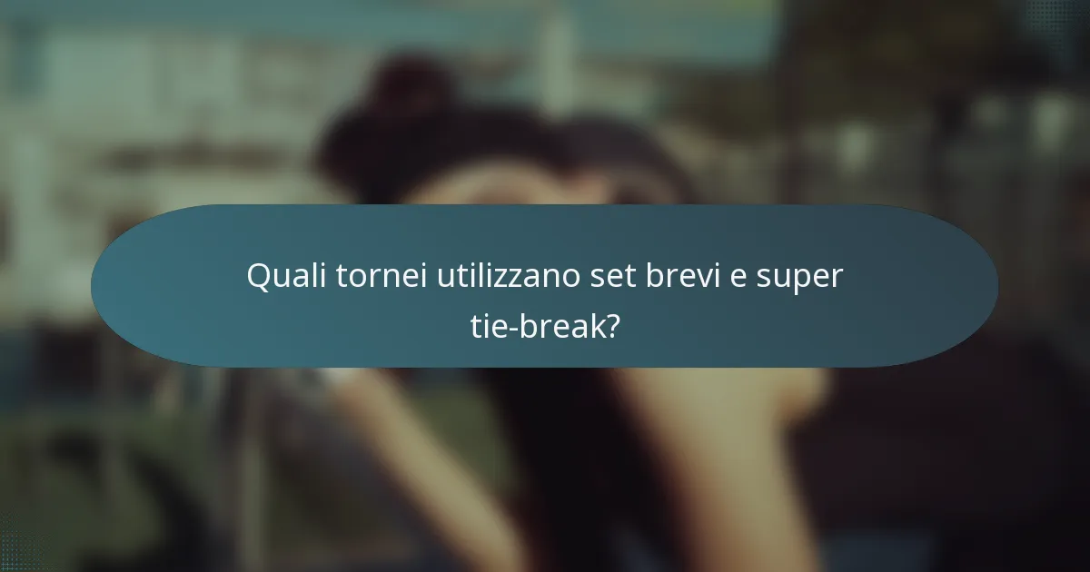 Quali tornei utilizzano set brevi e super tie-break?